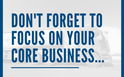 Don’t forget to focus on your core business