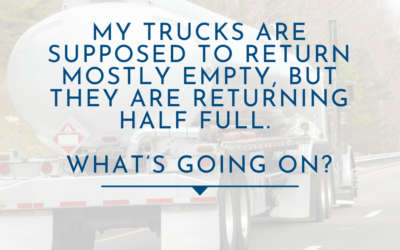 My trucks are supposed to return mostly empty, but they are returning half full. What’s going on?