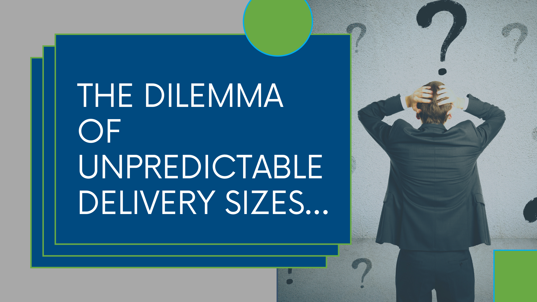 The Dilemma of Unpredictable Delivery Sizes